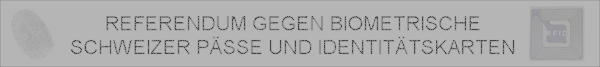 Referendum gegen den Abgabezwang von biometrischen Daten und Fingerabdrcken fr alle neuen Schweizer Psse und Identittskarten